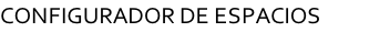 CONFIGURADOR DE ESPACIOS             
