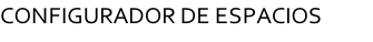 CONFIGURADOR DE ESPACIOS         
