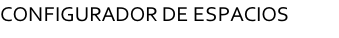 CONFIGURADOR DE ESPACIOS          
