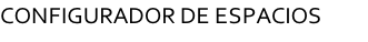 CONFIGURADOR DE ESPACIOS        

